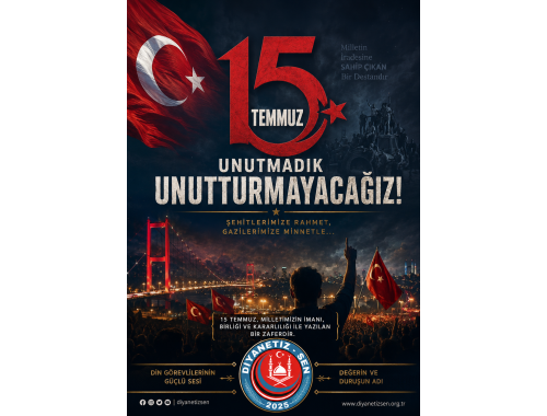 15 TEMMUZ: MİLLETİN İRADESİ, MİLLETİN ZAFERİ