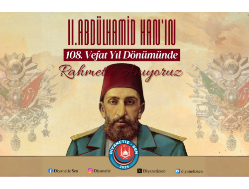 Ulu Hakan Sultan II. Abdülhamid Han’ı vefatının 108. yıl dönümünde rahmet, minnet ve dualarla anıyoruz.