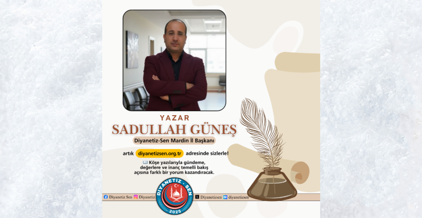 Sadullah Güneş’in kaleme aldığı köşe yazıları, diyanetizsen.org.tr sitesinde okuyucularla buluşuyor.