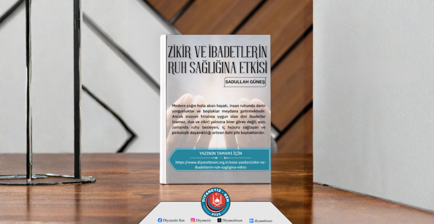 ZİKİR VE İBADETLERİN RUH SAĞLIĞINA ETKİSİ