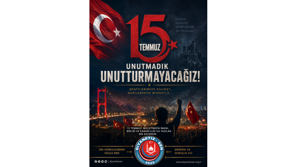 15 TEMMUZ: MİLLETİN İRADESİ, MİLLETİN ZAFERİ