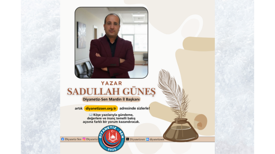 Sadullah Güneş’in kaleme aldığı köşe yazıları, diyanetizsen.org.tr sitesinde okuyucularla buluşuyor.